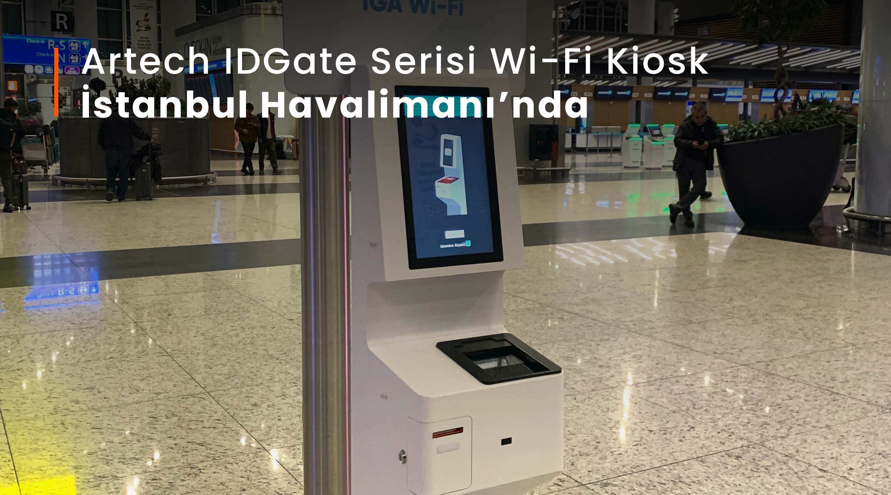 Artech IDGate Wi-Fi Kiosk | İstanbul Havalimanı’nda Self-Servis Wi-Fi Erişimi