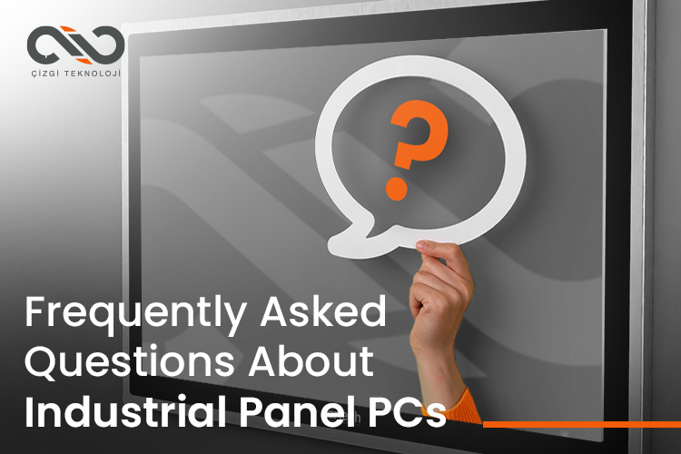 Frequently Asked Questions About Industrial Panel PCs Frequently Asked Questions About Industrial Panel PCs