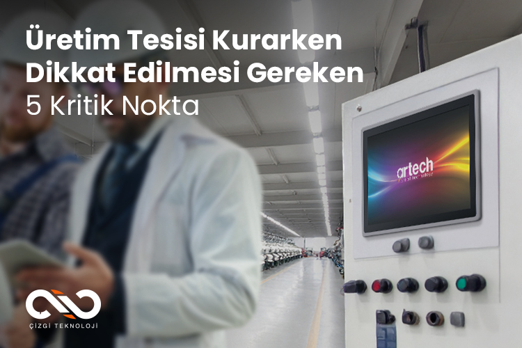 Üretim Tesisi Kurarken Dikkat Edilmesi Gereken 5 Kritik Nokta